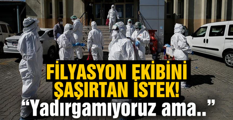 Koronavirüs hastalarından filyasyon ekibini şaşırtan istek