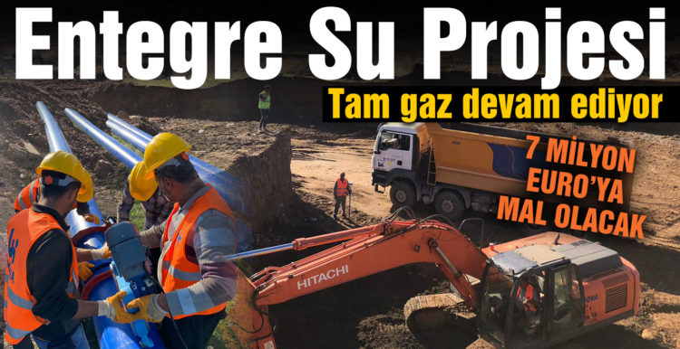 Entegre Su Projesi hızla devam ediyo