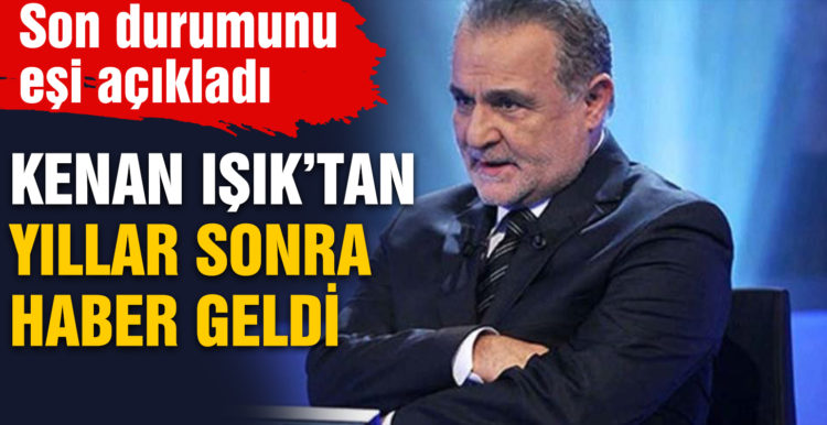 Kenan Işık’ın sağlık durumu hakkında flaş gelişme