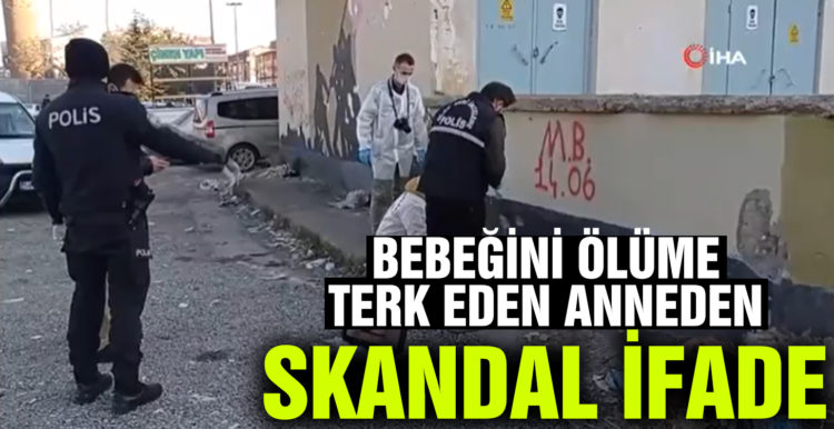 Ölüme terk ettiği bebeği, boşanma aşamasındaki eşindenmiş