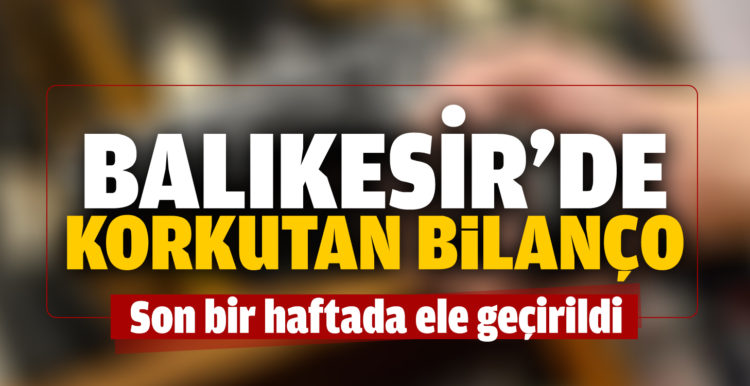 Balıkesir’de polis ekipler son 1 haftada 23 silah ele geçirdi