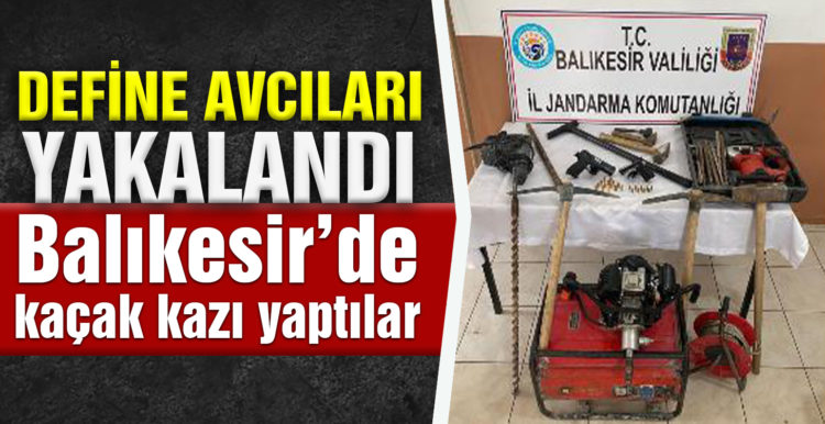 Balıkesir’de 6 define avcısı kaçak kazı yaparken yakalandı