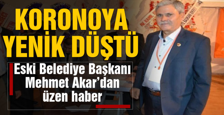 Eski Belediye Başkanı koronaya yenik düştü