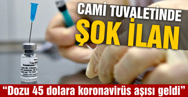 Cami tuvaletinde şok ilan: Dozu 45 dolara koronavirüs aşısı geldi!