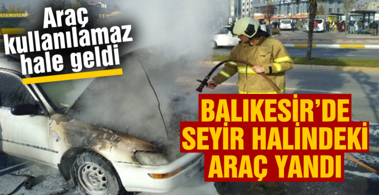 Balıkesir’de seyir halindeki araç yandı