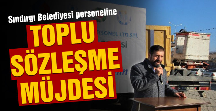 Sındırgı Belediyesi personeline toplu sözleşme müjdesi