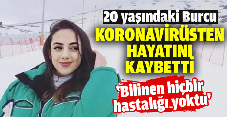 20 yaşındaki Burcu koronavirüsten hayatını kaybetti