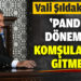 Vali Şıldak: “Pandemi döneminde komşularınıza gitmeyin”