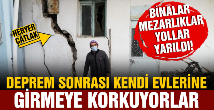 Binalar, mezarlıklar yarıldı! Depremden sonra evlerine giremez oldular