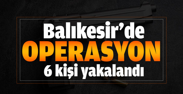 Balıkesir’de polis 6 aranan şahıs yakalarken, 2 silah ele geçirdi