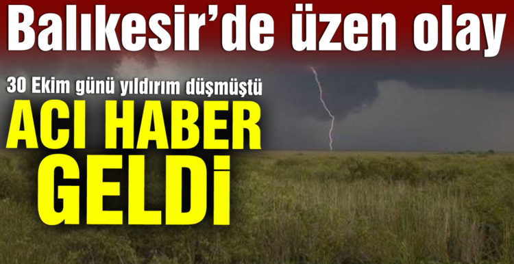Yıldırım düşen 4 kişiden 2’sinden acı haber geldi