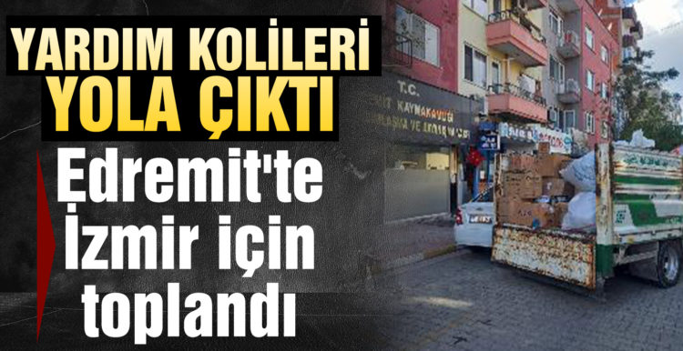 Edremit’te İzmir için toplanan yardım kolileri yola çıktı