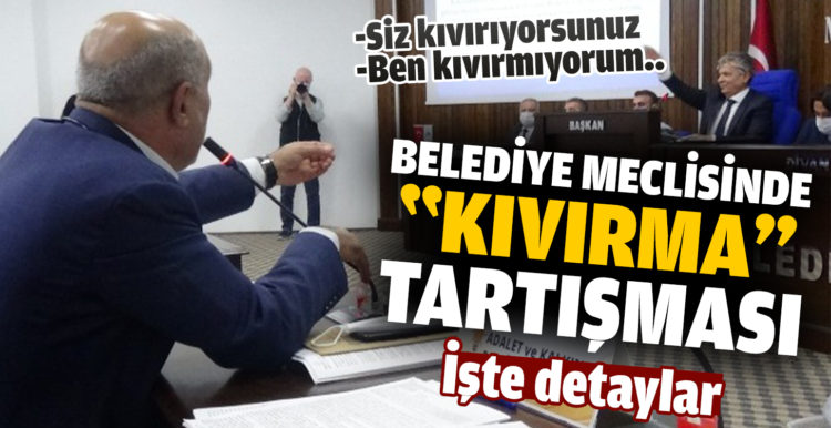 Belediye Meclisinde “kıvırma” tartışması
