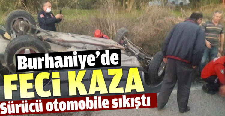 Burhaniye’de otomobilde sıkışan sürücüyü itfaiye kurtardı