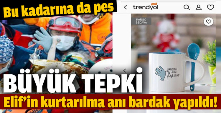 Elif’in kurtarılma anı bardak yapıldı, Trendyol’da satışa çıkarıldı!
