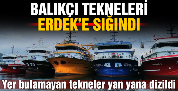 Balıkçı tekneleri Erdek’e sığındı