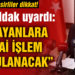 Karantinadaki vatandaşlara cezai işlem uyarısı