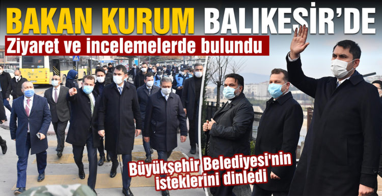 Bakan Kurum Balıkesir’de incelemelerde bulundu