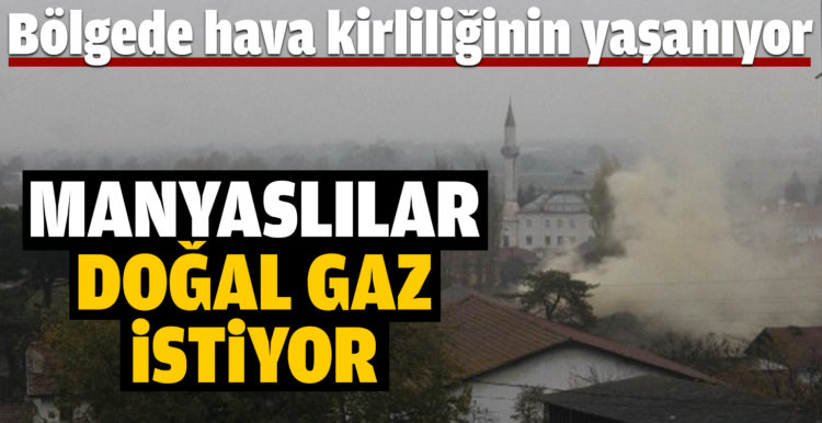 Manyaslılar doğalgaz istiyor
