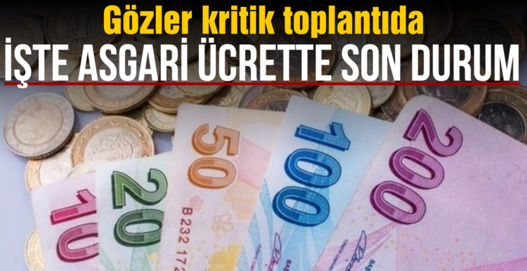 Gözler kritik toplantıda! İşte asgari ücrette son durum