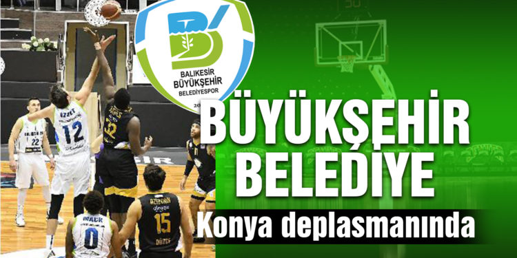 Büyükşehir Belediye Konya deplasmanında