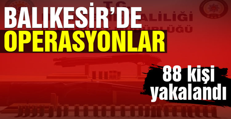 Balıkesir’de polis 88 aranan şahsı yakaladı