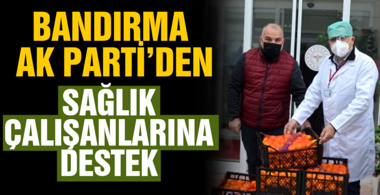 Bandırma Ak Parti’den sağlık çalışanlarına C vitamini desteği