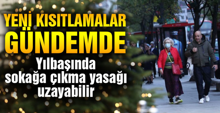 Yeni kısıtlama gündemde! Yılbaşında sokağa çıkma yasağı uzayabilir