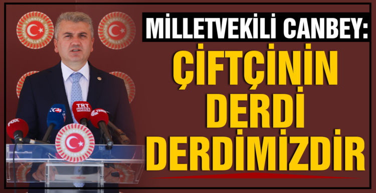 Canbey: Çiftçinin derdi derdimizdir