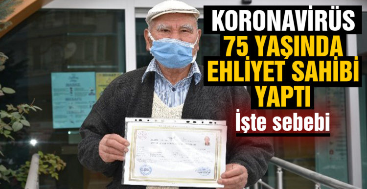 Korona virüs 75 yaşında ehliyet sahibi yaptı
