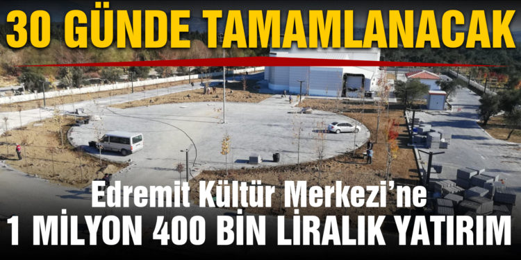 Edremit Kültür Merkezi’ne 1 milyon 400 bin liralık yatırım