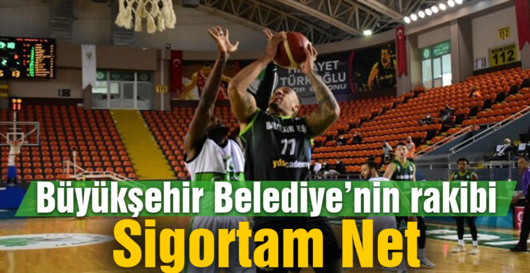 Büyükşehir Belediye’nin rakibi deplasmanda Sigortam Net