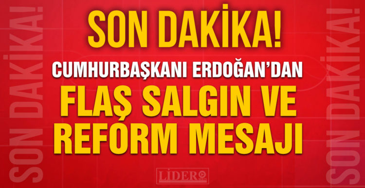 Cumhurbaşkanı Erdoğan’dan salgın ve reform mesajı