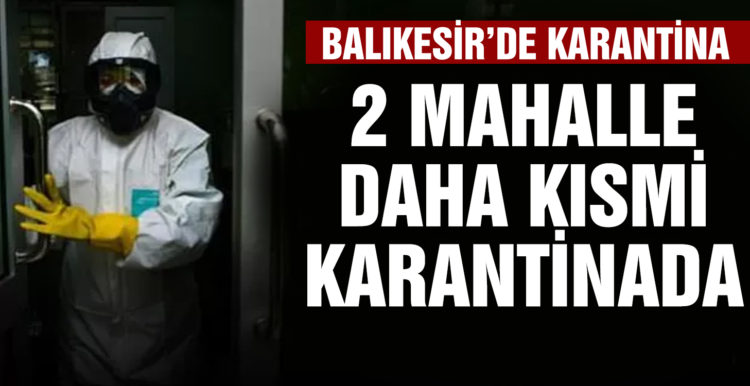 Burhaniye’de iki mahalle daha kısmî karantinada