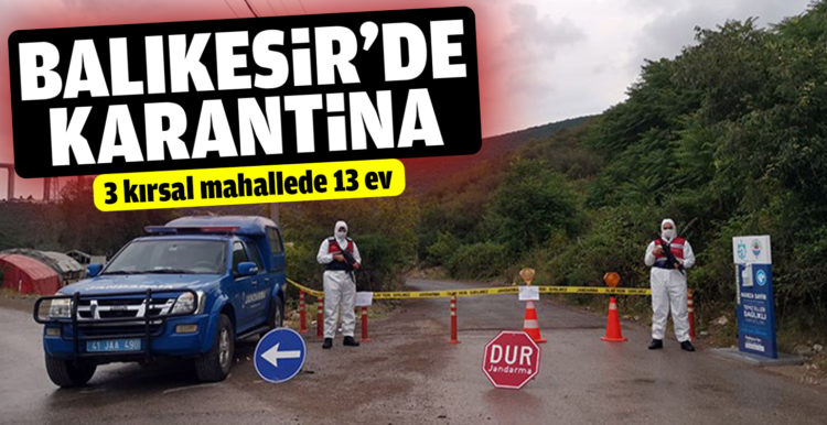 Balıkesir’de 3 kırsal mahallede 13 ev karantinaya alındı