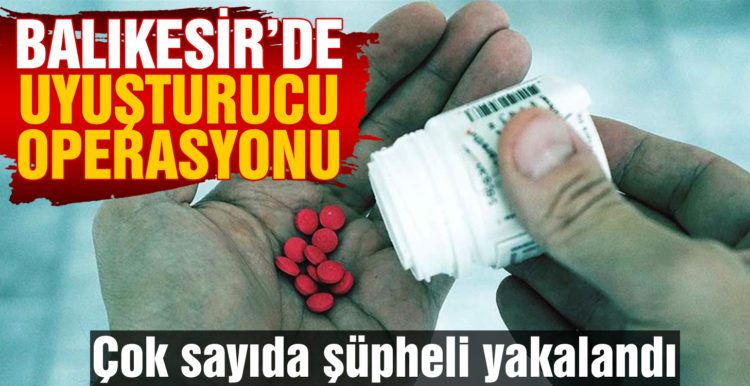 Balıkesir’de uyuşturucu operasyonu