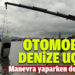 Manevra yaparken denize uçtu