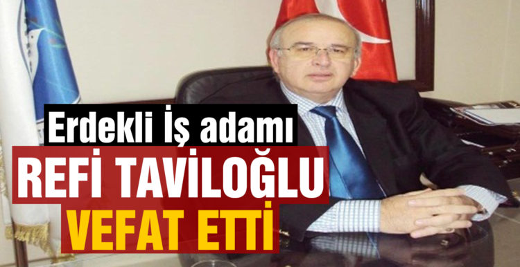 Erdekli iş insanı Refi Taviloğlu vefat etti
