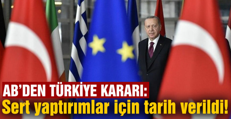 Avrupa Birliği’nden Türkiye kararı: Sert yaptırımlar için tarih verildi!