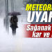 Meteoroloji’den sağanak yağış, kar ve don uyarısı