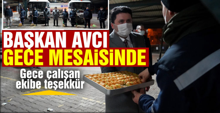Başkan Avcı gece mesaisinde