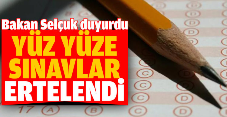 Yüz yüze sınavlar ertelendi