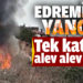Edremit’te tek katlı ev alev alev yandı