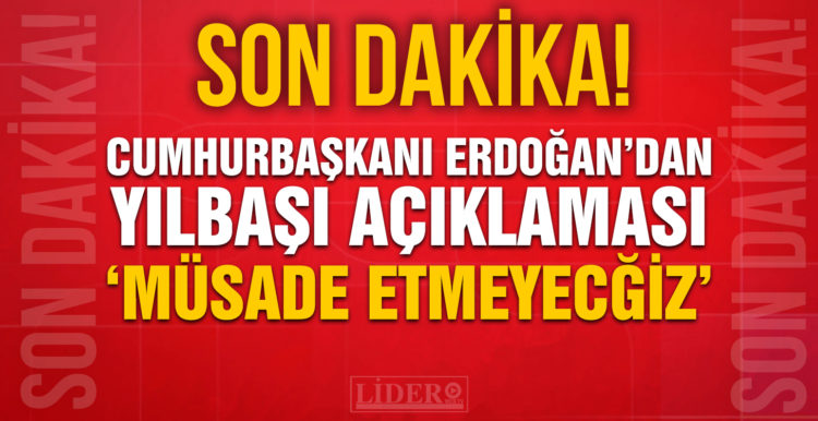 Cumhurbaşkanı Erdoğan açıkladı: Müsaade etmeyeceğiz