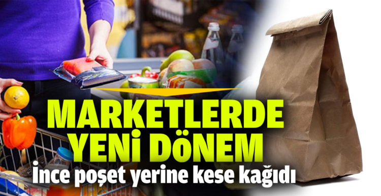 Marketlerde yeni dönem! İnce poşet yerine kese kağıdı geliyor