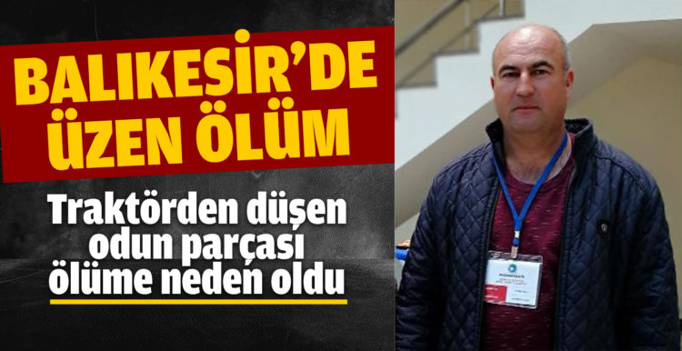 Traktörden düşen odun parçası ölüme neden oldu