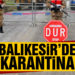 Manyas’ta bir mahalle karantinaya alındı