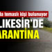 Ayvalık’ta Çakmak kırsal mahallesi karantina altına alındı