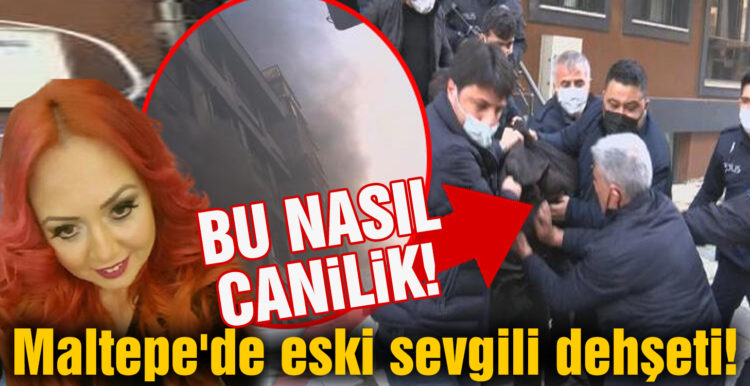 Maltepe’de eski sevgili dehşeti!