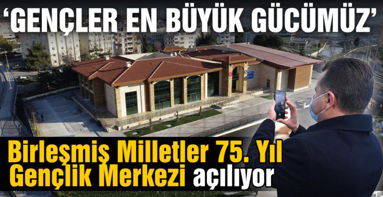 Balıkesir Birleşmiş Milletler 75. Yıl Gençlik Merkezi açılıyor